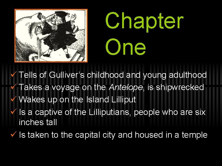 Chapter One ü Tells of Gulliver’s childhood and young adulthood ü Takes a voyage