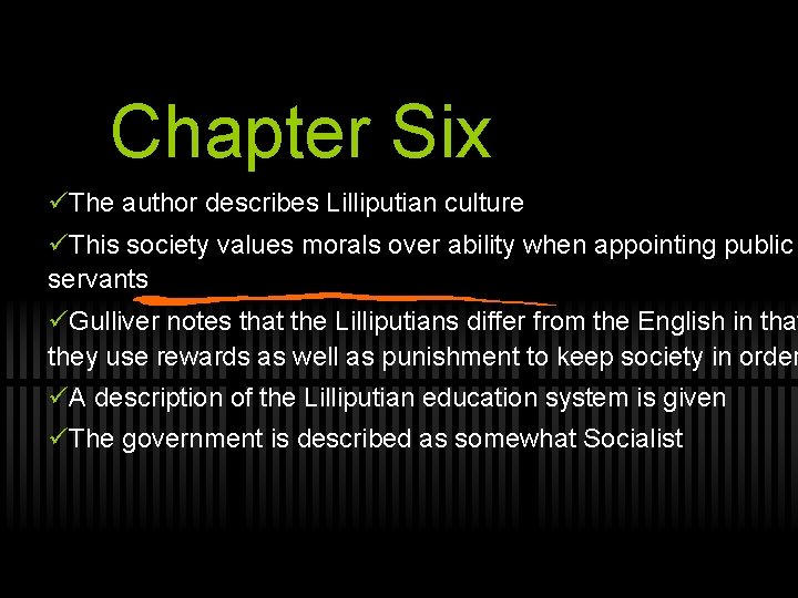 Chapter Six üThe author describes Lilliputian culture üThis society values morals over ability when