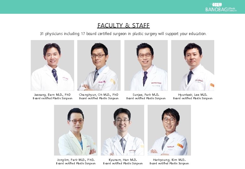 FACULTY & STAFF 31 physicians including 17 board certified surgeon in plastic surgery will