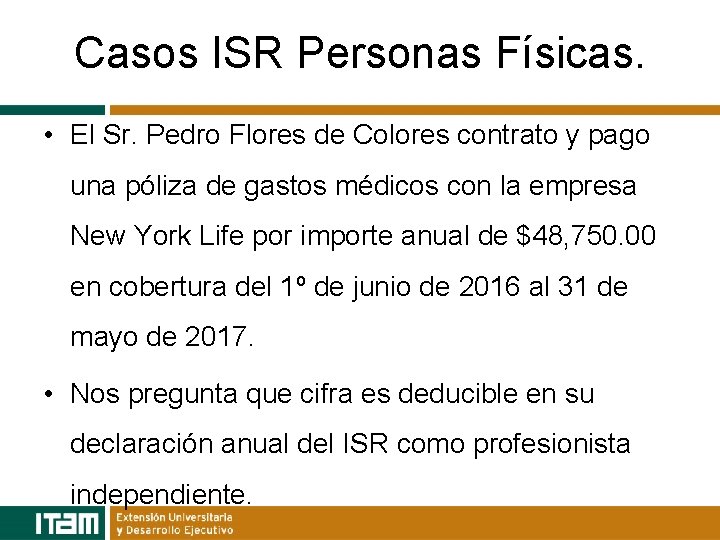 Casos ISR Personas Físicas. • El Sr. Pedro Flores de Colores contrato y pago