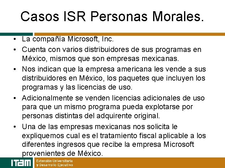 Casos ISR Personas Morales. • La compañía Microsoft, Inc. • Cuenta con varios distribuidores