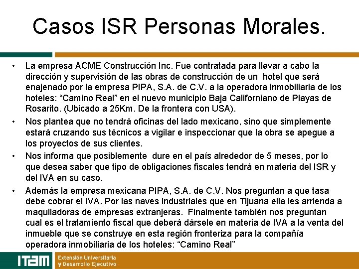 Casos ISR Personas Morales. • • La empresa ACME Construcción Inc. Fue contratada para