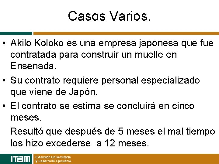 Casos Varios. • Akilo Koloko es una empresa japonesa que fue contratada para construir