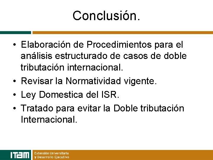 Conclusión. • Elaboración de Procedimientos para el análisis estructurado de casos de doble tributación