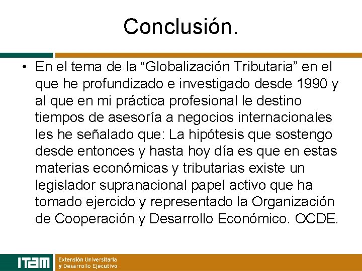 Conclusión. • En el tema de la “Globalización Tributaria” en el que he profundizado