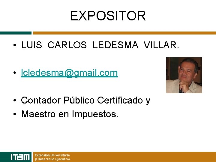 EXPOSITOR • LUIS CARLOS LEDESMA VILLAR. • lcledesma@gmail. com • Contador Público Certificado y