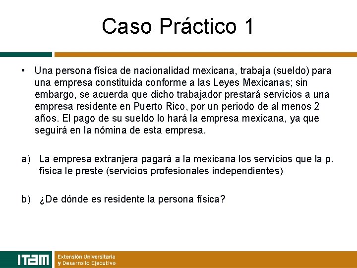 Caso Práctico 1 • Una persona física de nacionalidad mexicana, trabaja (sueldo) para una