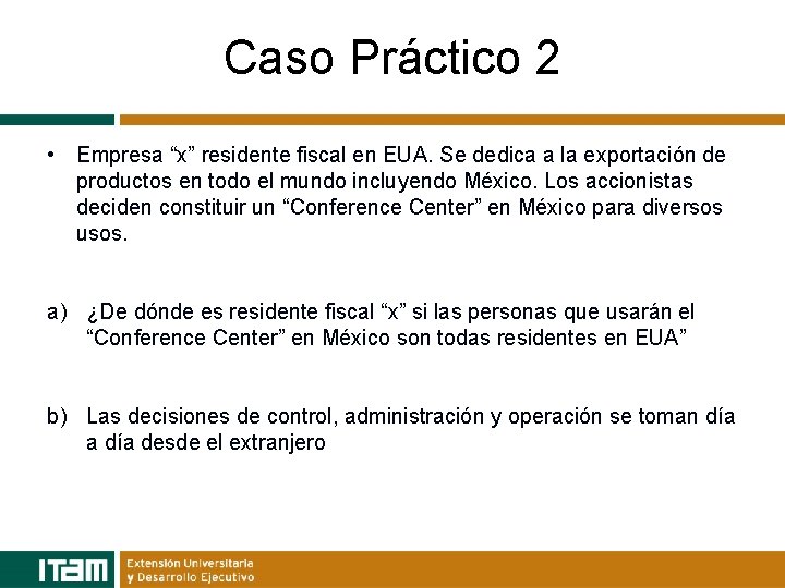 Caso Práctico 2 • Empresa “x” residente fiscal en EUA. Se dedica a la