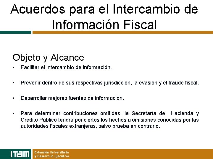 Acuerdos para el Intercambio de Información Fiscal Objeto y Alcance • Facilitar el intercambio