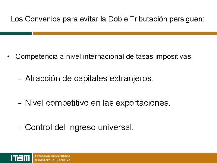 Los Convenios para evitar la Doble Tributación persiguen: • Competencia a nivel internacional de