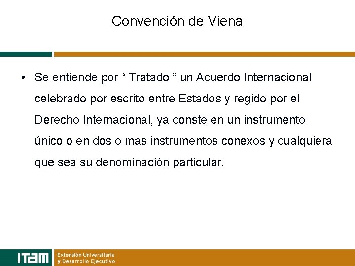 Convención de Viena • Se entiende por “ Tratado ” un Acuerdo Internacional celebrado