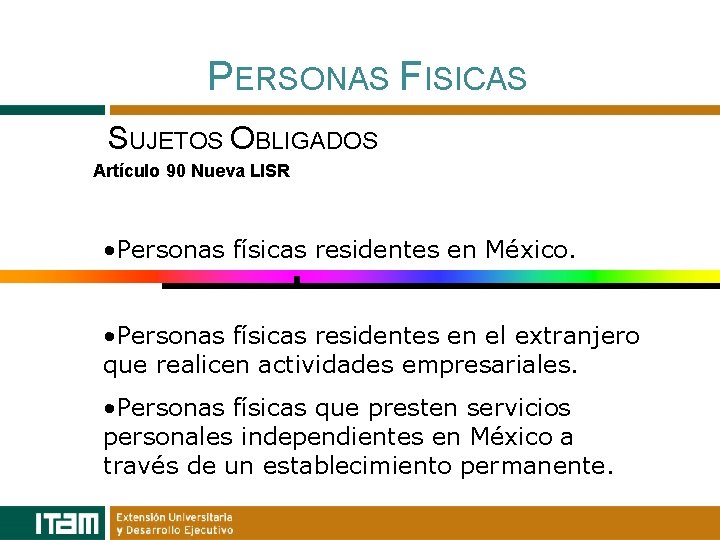 PERSONAS FISICAS SUJETOS OBLIGADOS Artículo 90 Nueva LISR • Personas físicas residentes en México.