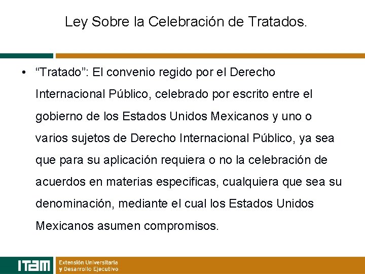 Ley Sobre la Celebración de Tratados. • “Tratado”: El convenio regido por el Derecho