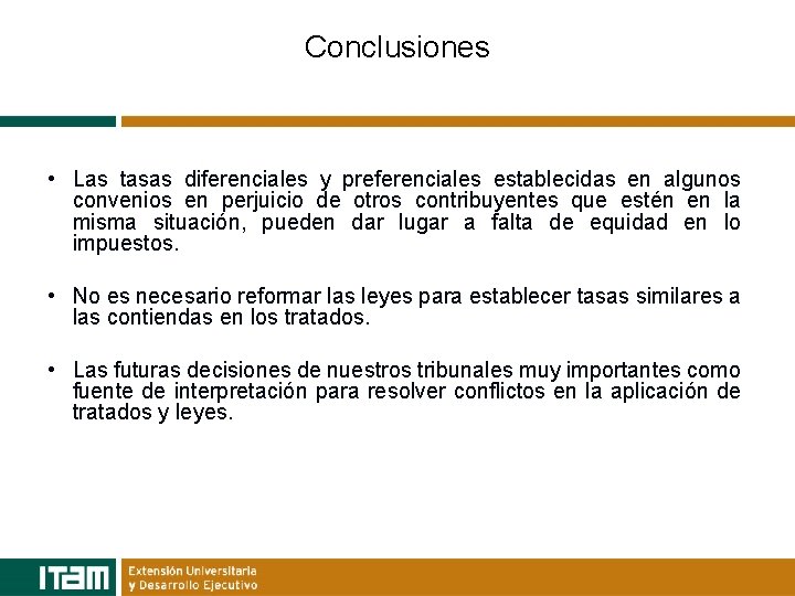 Conclusiones • Las tasas diferenciales y preferenciales establecidas en algunos convenios en perjuicio de