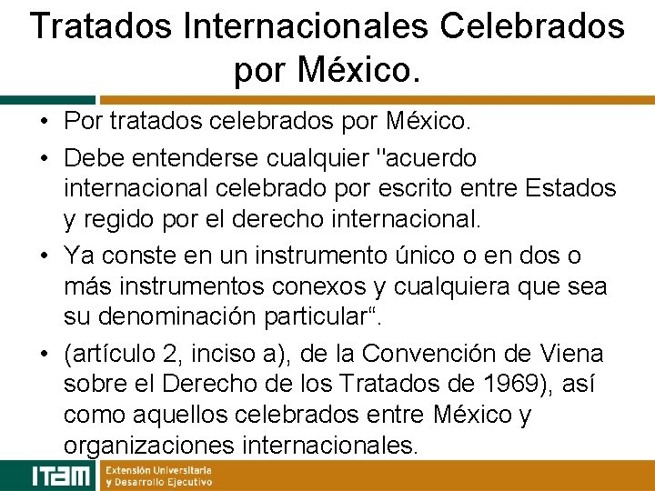 Tratados Internacionales Celebrados por México. • Por tratados celebrados por México. • Debe entenderse