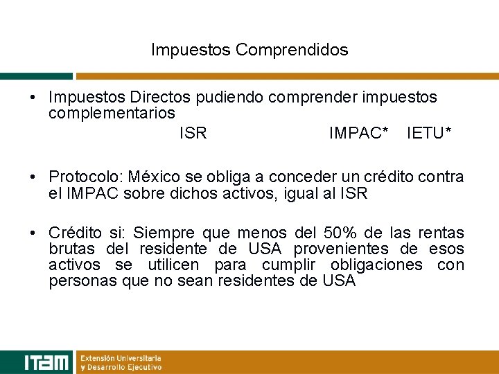 Impuestos Comprendidos • Impuestos Directos pudiendo comprender impuestos complementarios ISR IMPAC* IETU* • Protocolo: