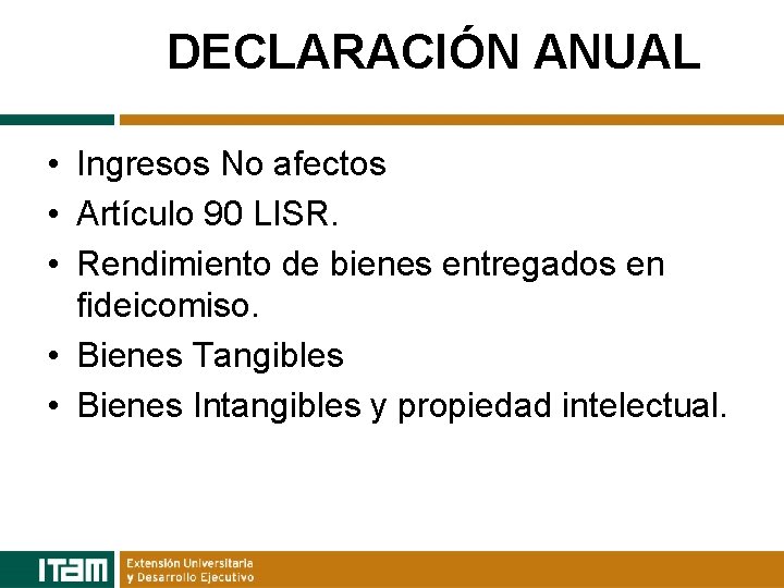 DECLARACIÓN ANUAL • Ingresos No afectos • Artículo 90 LISR. • Rendimiento de bienes