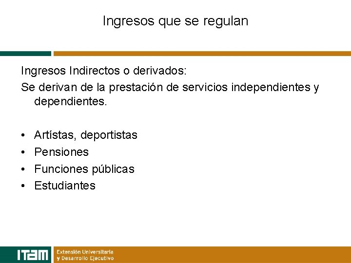 Ingresos que se regulan Ingresos Indirectos o derivados: Se derivan de la prestación de