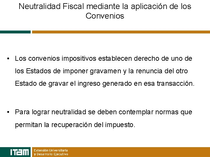 Neutralidad Fiscal mediante la aplicación de los Convenios • Los convenios impositivos establecen derecho