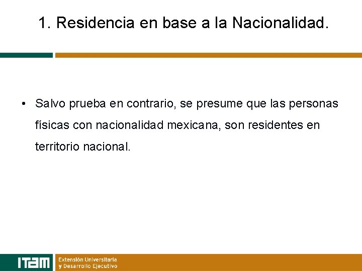 1. Residencia en base a la Nacionalidad. • Salvo prueba en contrario, se presume