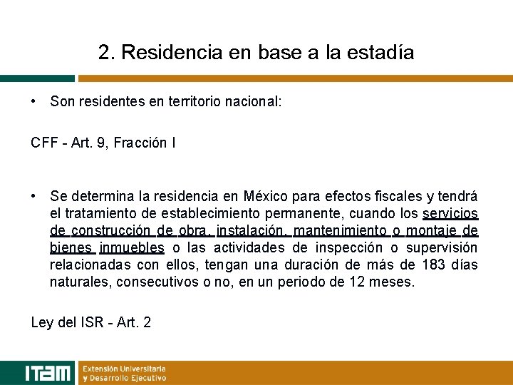 2. Residencia en base a la estadía • Son residentes en territorio nacional: CFF