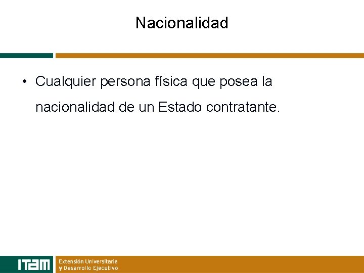 Nacionalidad • Cualquier persona física que posea la nacionalidad de un Estado contratante. 