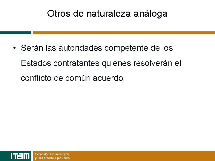 Otros de naturaleza análoga • Serán las autoridades competente de los Estados contratantes quienes