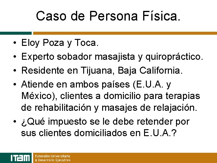 Caso de Persona Física. • • Eloy Poza y Toca. Experto sobador masajista y