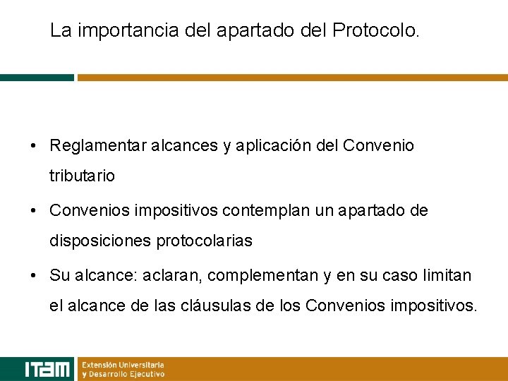 La importancia del apartado del Protocolo. • Reglamentar alcances y aplicación del Convenio tributario