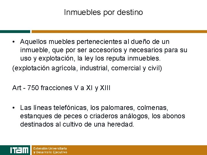 Inmuebles por destino • Aquellos muebles pertenecientes al dueño de un inmueble, que por