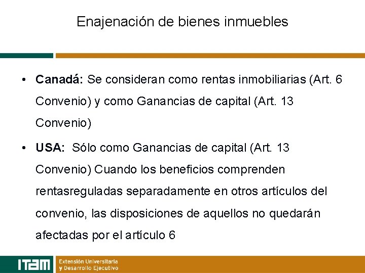 Enajenación de bienes inmuebles • Canadá: Se consideran como rentas inmobiliarias (Art. 6 Convenio)