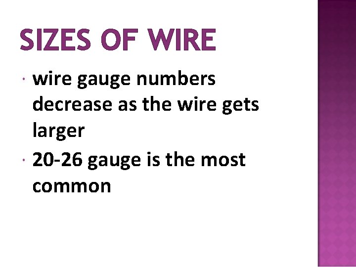 SIZES OF WIRE wire gauge numbers decrease as the wire gets larger 20 -26