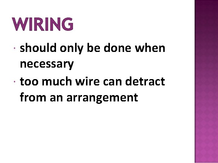 WIRING should only be done when necessary too much wire can detract from an