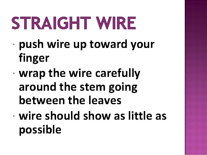 STRAIGHT WIRE push wire up toward your finger wrap the wire carefully around the