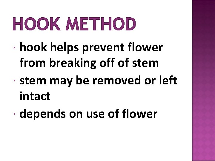 HOOK METHOD hook helps prevent flower from breaking off of stem may be removed
