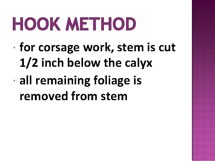 HOOK METHOD for corsage work, stem is cut 1/2 inch below the calyx all