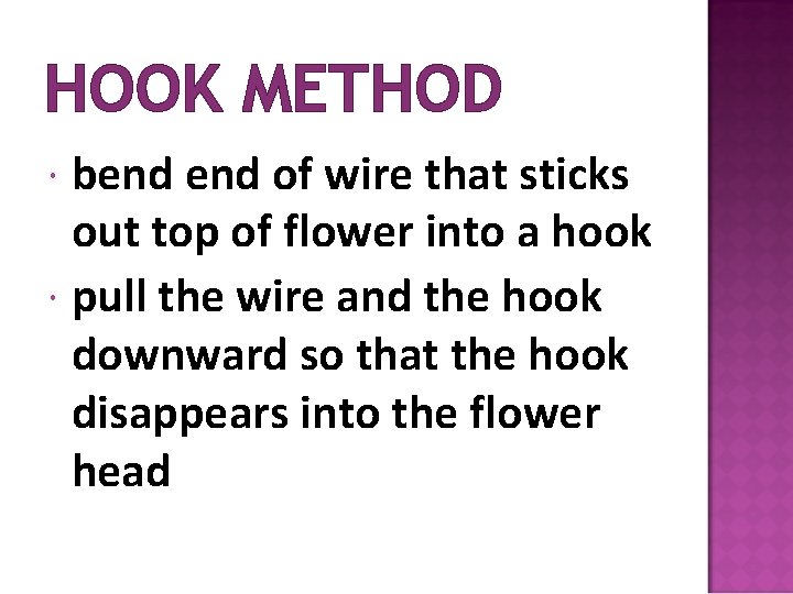 HOOK METHOD bend of wire that sticks out top of flower into a hook