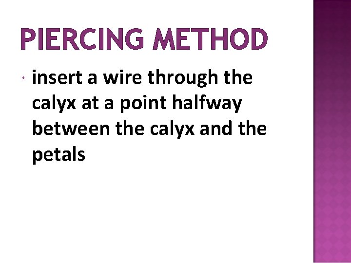 PIERCING METHOD insert a wire through the calyx at a point halfway between the