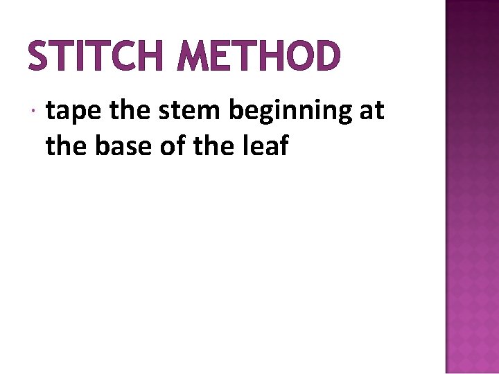 STITCH METHOD tape the stem beginning at the base of the leaf 