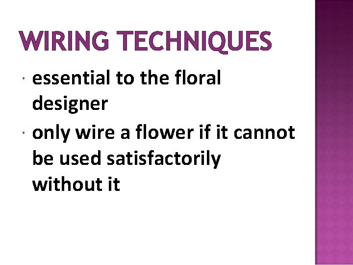 WIRING TECHNIQUES essential to the floral designer only wire a flower if it cannot