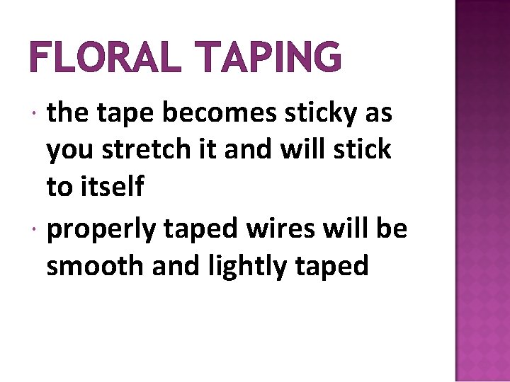 FLORAL TAPING the tape becomes sticky as you stretch it and will stick to