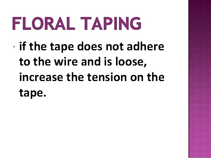 FLORAL TAPING if the tape does not adhere to the wire and is loose,