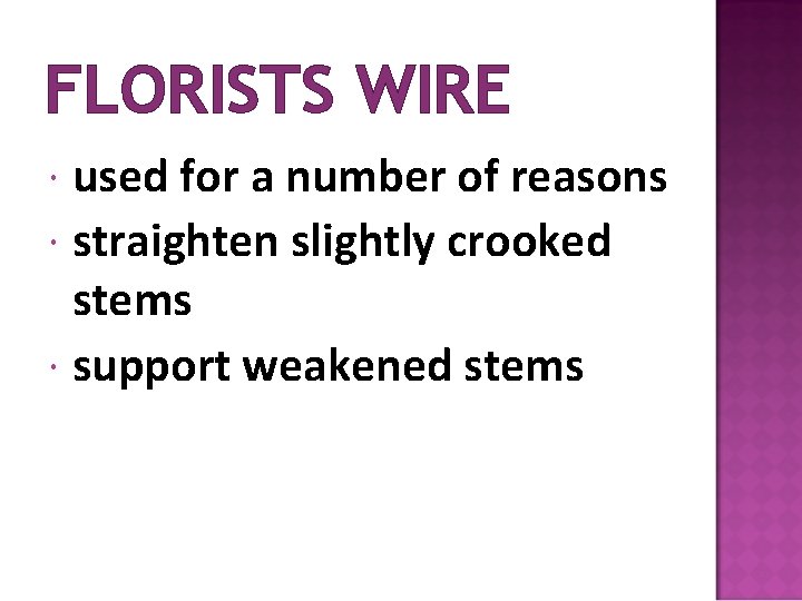 FLORISTS WIRE used for a number of reasons straighten slightly crooked stems support weakened