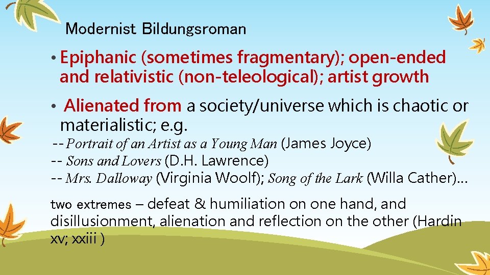 Modernist Bildungsroman • Epiphanic (sometimes fragmentary); open-ended and relativistic (non-teleological); artist growth • Alienated