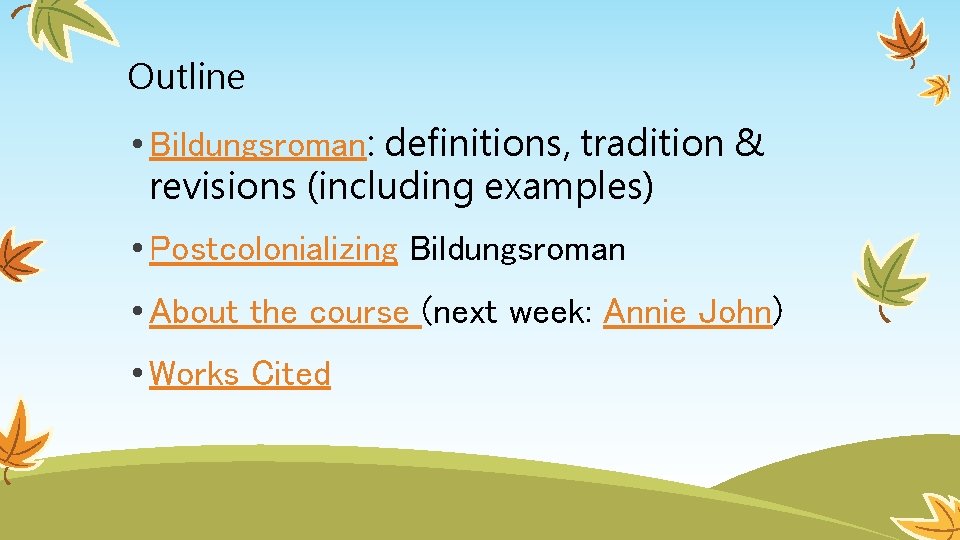 Outline • Bildungsroman: definitions, tradition & revisions (including examples) • Postcolonializing Bildungsroman • About