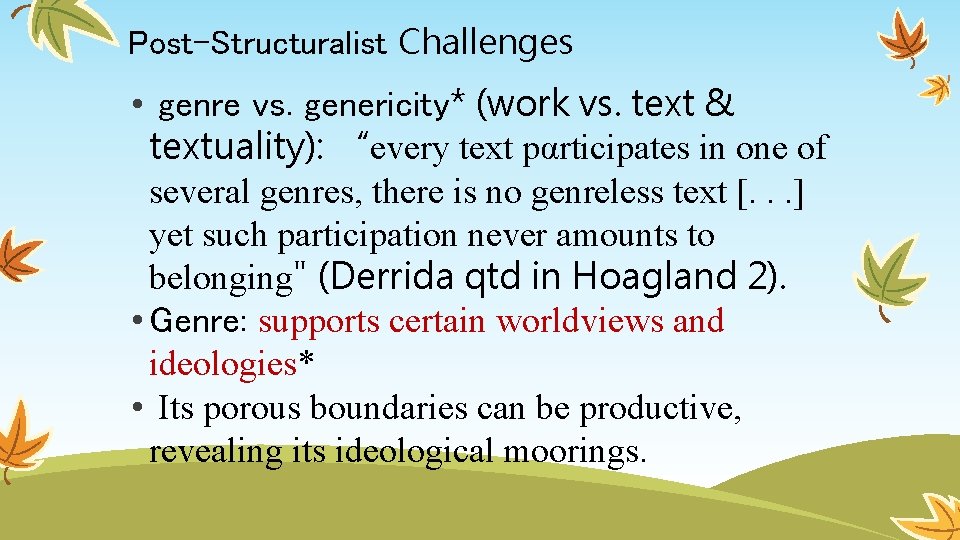 Post-Structuralist Challenges • genre vs. genericity* (work vs. text & textuality): “every text pαrticipates