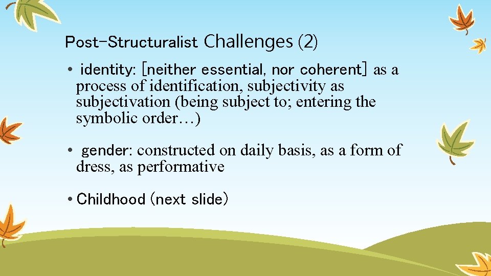 Post-Structuralist Challenges (2) • identity: [neither essential, nor coherent] as a process of identification,