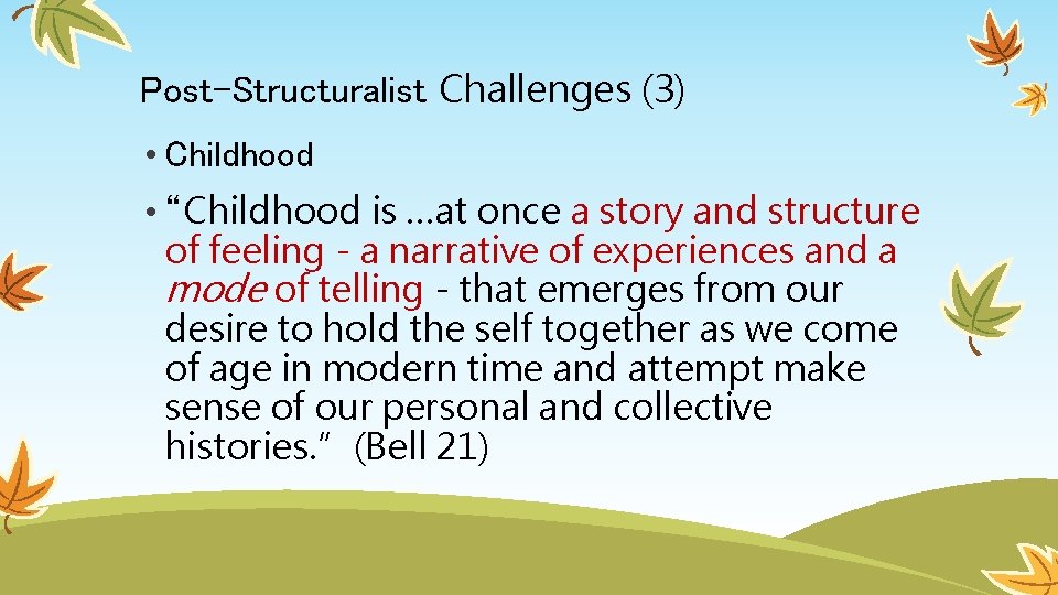 Post-Structuralist Challenges (3) • Childhood • “Childhood is …at once a story and structure