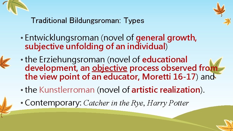 Traditional Bildungsroman: Types • Entwicklungsroman (novel of general growth, subjective unfolding of an individual)