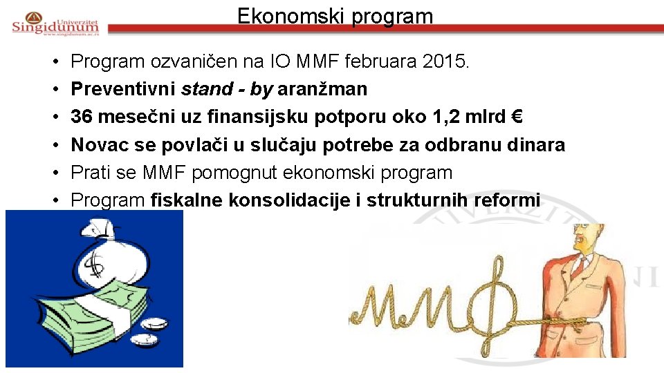 Ekonomski program • • • Program ozvaničen na IO MMF februara 2015. Preventivni stand